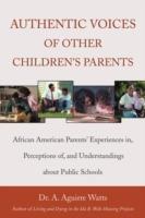 Authentic Voices of Other Children's Parents: African American Parents' Experiences In, Perceptions Of, and Understandings about Public Schools