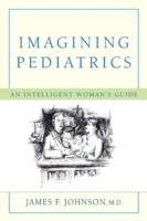 Imagining Pediatrics: An Intelligent Woman's Guide