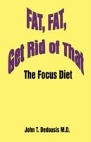 Fat, Fat, Get Rid of That: The Focus Diet