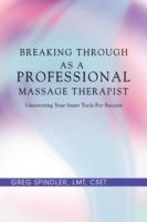 Breaking Through as a Professional Massage Therapist: Uncovering Your Inner Tools for Success