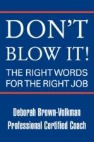 Don't Blow It!: The Right Words for the Right Job