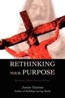 Rethinking Your Purpose: Becoming A Better Servant Of God