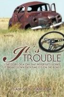 It's All Trouble: (The Story of a Car That Never Gets Going. It Breaks Down Each Time It Is on the Road)