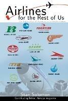 Airlines for the Rest of Us: The Rise and Fall of America's Local Service Airlines