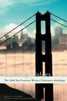 Building Bridges: The 2008 San Francisco Writers Conference Anthology
