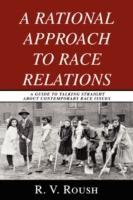 A Rational Approach to Race Relations: A Guide to Talking Straight about Contemporary Race Issues