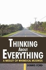 Thinking About Everything: A Medley of Whimsical Musings