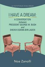 I Have a Dream: A Conversation Between President George W. Bush and Sheikh Osama Bin Laden