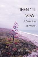 Then 'Til Now: A Collection of Poems