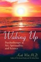 Waking Up: Psychotherapy as Art, Spirituality, and Science