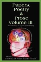 Papers, Poetry & Prose volume III: An Anthology of Eighth Grade Writing