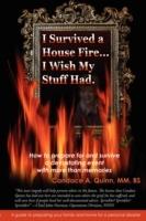 I Survived a House Fire... I Wish My Stuff Had: How to Prepare for and Survive a Devastating Event with More Than Memories