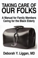 Taking Care of Our Folks: A Manual for Family Members Caring for the Black Elderly