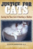 Justice For Cats: Caring for Your Cat & Starting a Shelter