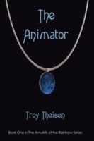 The Animator: Book One in the Amulets of the Rainbow Series