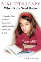 Bibliotherapy: When Kids Need Books: A Guide for Those in Need of Reassurance and Their Teachers, Parents, and Friends
