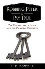 Robbing Peter to Pay Paul: The Usurpation of Jesus and the Original Disciples