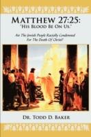 Matthew 27: 25: His Blood Be on Us.: Are the Jewish People Racially Condemned for the Death of Christ?