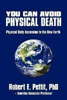 You Can Avoid Physical Death: Physical Body Ascension To The New Earth