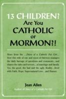 13 Children? Are you Catholic or Mormon?!