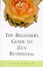 The Beginner's Guide to Zen Buddhism