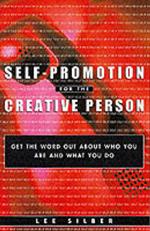 Self-Promotion for the Creative Person: Get the Word Out About Who You Are and What You Do