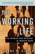 The Working Life: The Promise and Betrayal of Modern Work