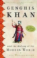 Genghis Khan: And the Making of the Modern World