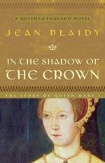 In the Shadow of the Crown: A Novel