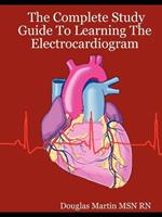 The Complete Study Guide To Learning The Electrocardiogram