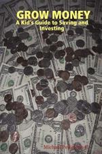 GROW MONEY - A Kid's Guide to Saving and Investing