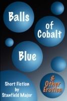 Balls of Cobalt Blue And Other Erotica - Stanfield Major - cover