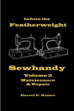 Before the Featherweight - Sewhandy Volume 2 Maintenance & Repair