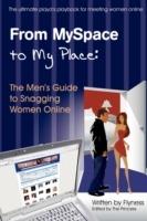 From MySpace to My Place: The Men's Guide to Snagging Women Online