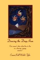 Dancing the Deep Hum, One Woman's Ideas About How to Live in a Dancing, Singing Universe