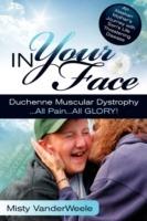 In Your Face Duchenne Muscular Dystrophy All Pain All Glory