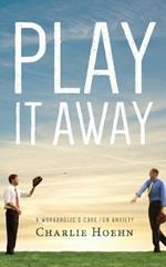 Play It Away: A Workaholic's Cure for Anxiety