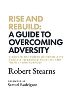 Rise and Rebuild: A Guide to Overcoming Adversity