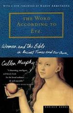 The Word according to Eve: Women and the Bible in Ancient Times and Our Own