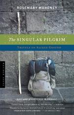 The Singular Pilgrim: Travels on Sacred Ground