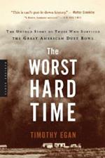 The Worst Hard Time: The Untold Story of Those Who Survived the Great American Dust Bowl