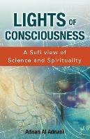 Lights of Consciousness: A sufi view of Science and Spirituality