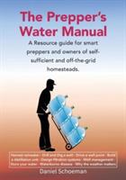 The Prepper's Water Manual: A Resource Guide For Smart Preppers And Owners Of Self-Sufficient And Off-The-Grid Homesteads