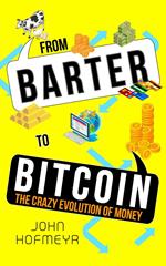 From Barter to Bitcoin - The Crazy Evolution of Money