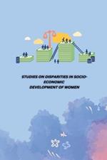 Studies on Disparities in Socio-Economic Development of Women