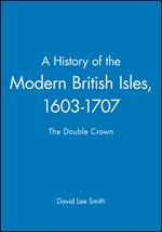 A History of the Modern British Isles, 1603-1707: The Double Crown