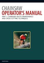 Chainsaw Operator's Manual: Chainsaw Safety, Maintenance and Cross-cutting Techniques