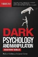 DARK PSYCHOLOGY AND MANIPULATION MASTERY BIBLE 7 Books in 1: How to Analyze People, Mind Control & Persuasion, Hypnosis, Empath, Anger Management, Cognitive Behavioral Therapy, Emotional Intelligence