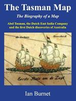 The Tasman Map: Abel Tasman, the Dutch East India Company and the first Dutch discoveries of Australia