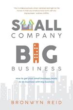 Small Company Big Business: How to get your small business ready to do business with big business